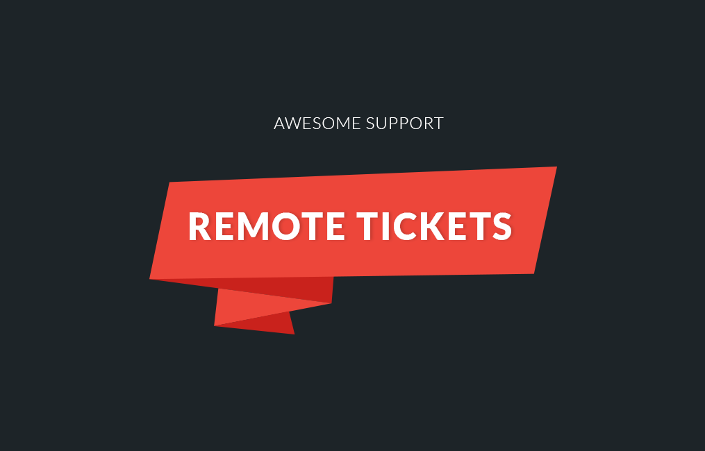 Awesome Support  Remote Tickets