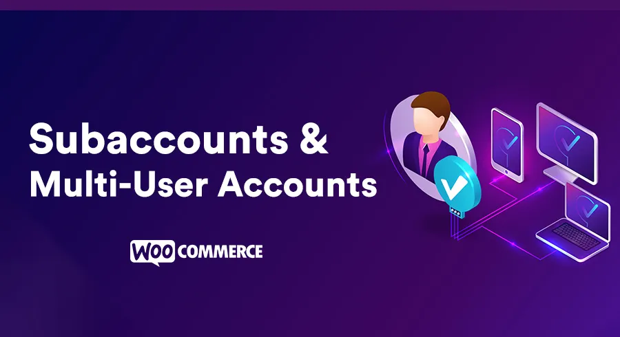 WooCommerce  Subaccounts & Multi-User Accounts